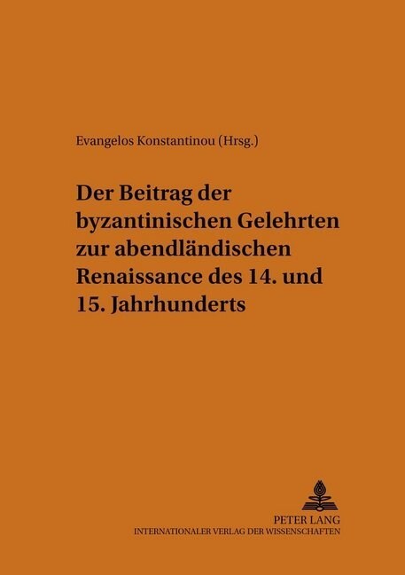 Der Beitrag Der Byzantinischen Gelehrten Zur Abendlaendischen Renaissance Des 14. Und 15. Jahrhunderts (Paperback)