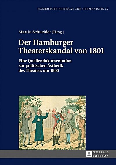 Der Hamburger Theaterskandal von 1801: Eine Quellendokumentation zur politischen Aesthetik des Theaters um 1800 (Hardcover)