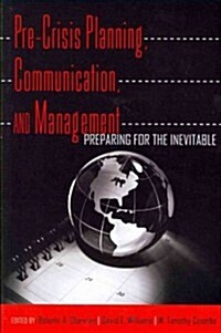 Pre-Crisis Planning, Communication, and Management: Preparing for the Inevitable (Paperback)