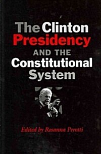 The Clinton Presidency and the Constitutional System (Hardcover)