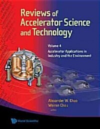 Reviews of Accelerator Science and Technology - Volume 4: Accelerator Applications in Industry and the Environment (Hardcover)