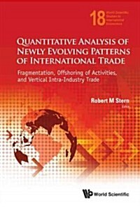Quantitative Analysis of Newly Evolving Patterns of International Trade: Fragmentation, Offshoring of Activities, and Vertical Intra-Industry Trade (Hardcover)