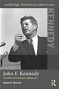 John F. Kennedy : The Spirit of Cold War Liberalism (Paperback)