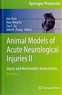 Animal Models of Acute Neurological Injuries II: Injury and Mechanistic Assessments, Volume 2 (Hardcover, 2012)