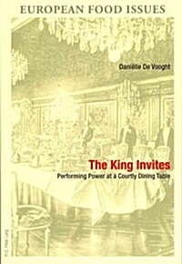 The King Invites: Performing Power at a Courtly Dining Table (Paperback)