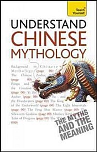 Understand Chinese Mythology : Explore the timeless, fascinating stories of Chinese folklore (Paperback)