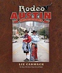 Rodeo Austin: Blue Ribbons, Buckin Broncs & Big Dreams (Hardcover)