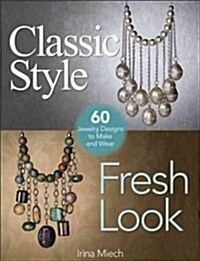 Classic Style, Fresh Look: 60 Jewelry Designs to Make and Wear (Paperback)