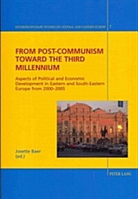 From Post-Communism Toward the Third Millennium: Aspects of Political and Economic Development in Eastern and South-Eastern Europe from 2000-2005 (Paperback)