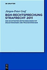 Bgh-Rechtsprechung Strafrecht 2011: Die Wichtigsten Entscheidungen Mit Erlauterungen Und Praxishinweisen (Paperback)