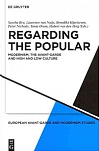 Regarding the Popular: Modernism, the Avant-Garde and High and Low Culture (Hardcover)