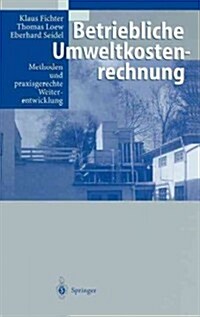 Betriebliche Umweltkostenrechnung: Methoden Und Praxisgerechte Weiterentwicklung (Hardcover, 1997)