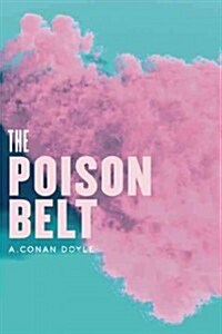 The Poison Belt: Being an Account of Another Adventure of Prof. George E. Challenger, Lord John Roxton, Prof. Summerlee, and Mr. E.D. M (Paperback)