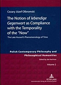 The Notion of 첣ebendige Gegenwart?as Compliance with the Temporality of the 첥ow? The Late Husserls Phenomenology of Time (Hardcover)