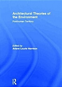 Architectural Theories of the Environment : Posthuman Territory (Hardcover)
