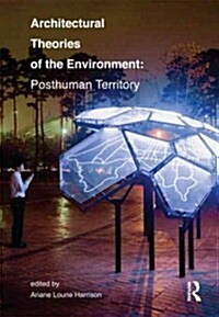 Architectural Theories of the Environment : Posthuman Territory (Paperback)