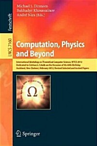 Computation, Physics and Beyond: International Workshop on Theoretical Computer Science, Wtcs 2012, Dedicated to Cristian S. Calude on the Occasion of (Paperback, 2012)
