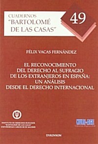 El reconocimiento del derecho al sufragio de los extranjeros en Espana / Recognition of the right to vote of foreigners in Spain (Paperback)