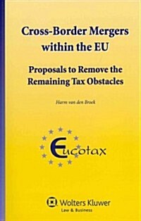 Cross-Border Mergers Within the Eu: Proposals to Remove the Remaining Tax Obstacles (Hardcover)