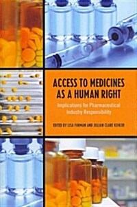 Access to Medicines as a Human Right: Implications for Pharmaceutical Industry Responsibility (Hardcover)