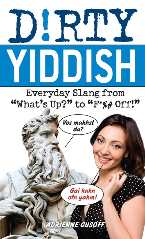 Dirty Yiddish: Everyday Slang from Whats Up? to F*%# Off! (Paperback)