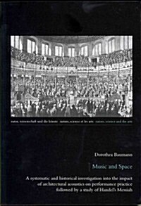 Music and Space: A Systematic and Historical Investigation Into the Impact of Architectural Acoustics on Performance Practice Followed                 (Paperback)