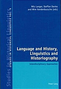 Language and History, Linguistics and Historiography: Interdisciplinary Approaches (Paperback)