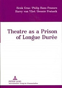 Theatre as a Prison of Longue Dur? (Hardcover)