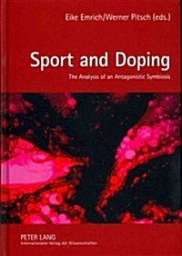 Sport and Doping: The Analysis of an Antagonistic Symbiosis (Hardcover)