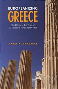 Europeanizing Greece: The Effects of Ten Years of Eu Structural Funds, 1989-1999 (Hardcover)
