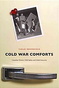 Cold War Comforts: Canadian Women, Child Safety, and Global Insecurity (Paperback)
