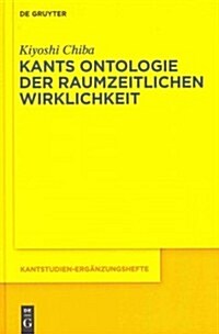 Kants Ontologie Der Raumzeitlichen Wirklichkeit: Versuch Einer Anti-Realistischen Interpretation Der Kritik Der Reinen Vernunft (Hardcover)