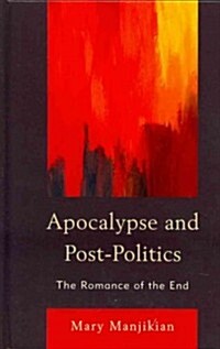 Apocalypse and Post-Politics: The Romance of the End (Hardcover)