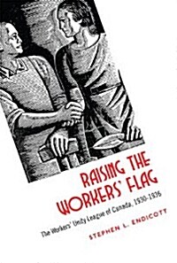 Raising the Workers Flag: The Workers Unity League of Canada, 1930-1936 (Hardcover, 3)