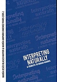 Interpreting Naturally: A Tribute to Brian Harris (Paperback)