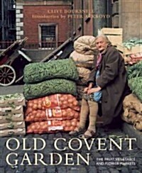 Old Covent Garden : The Fruit, Vegetable and Flower Markets (Paperback)