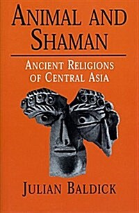 Animal and Shaman: Ancient Religions of Central Asia (Paperback, Revised)