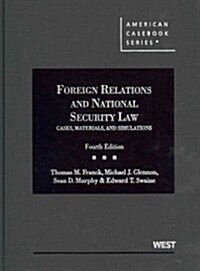Franck, Glennon, Murphy and Swaines Foreign Relations and National Security Law: Cases, Materials, and Simulations, 4th (Hardcover, 4th, Revised)
