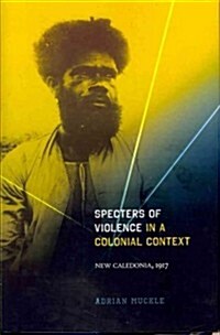 Specters of Violence in a Colonial Context: New Caledonia, 1917 (Hardcover)