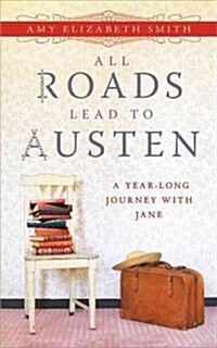 All Roads Lead to Austen: A Year-Long Journey with Jane (Paperback)