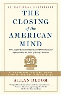 The Closing of the American Mind: How Higher Education Has Failed Democracy and Impoverished the Souls of Todays Students (Paperback)