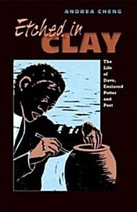 Etched in Clay: The Life of Dave, Enslaved Potter and Poet (Hardcover)