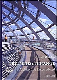 Triumphs of Change: Architecture Reconsidered (Hardcover)