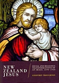 New Zealand Jesus: Social and Religious Transformations of an Image, 1890-1940 (Paperback)