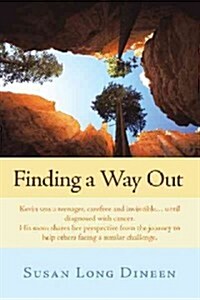 Finding a Way Out: Kevin Was a Teenager, Carefree and Invincible...Until Diagnosed with Cancer. His Mom Shares Her Perspective from the J (Paperback)