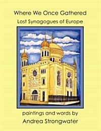 Where We Once Gathered, Lost Synagogues of Europe (Hardcover)