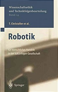 Robotik: Perspektiven F? Menschliches Handeln in Der Zuk?ftigen Gesellschaft (Hardcover, 2001)