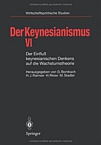 Der Keynesianismus VI: Der Einflu?Keynesianischen Denkens Auf Die Wachstumstheorie (Paperback, 1997)