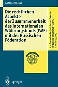 Die Rechtlichen Aspekte Der Zusammenarbeit Des Internationalen W?rungsfonds (Iwf) Mit Der Russischen F?eration (Paperback, 2000)