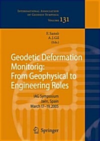 Geodetic Deformation Monitoring: From Geophysical to Engineering Roles: Iag Symposium Ja?, Spain, March 7-19,2005 (Paperback)